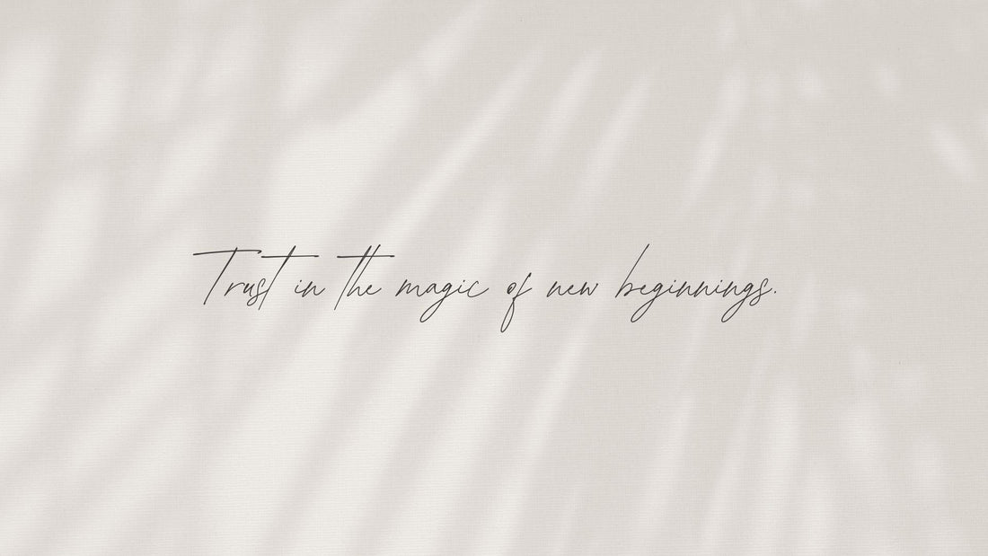 Trust in the Magic of New Beginnings