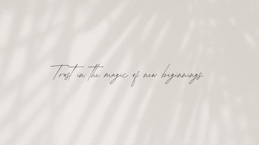 Trust in the Magic of New Beginnings
