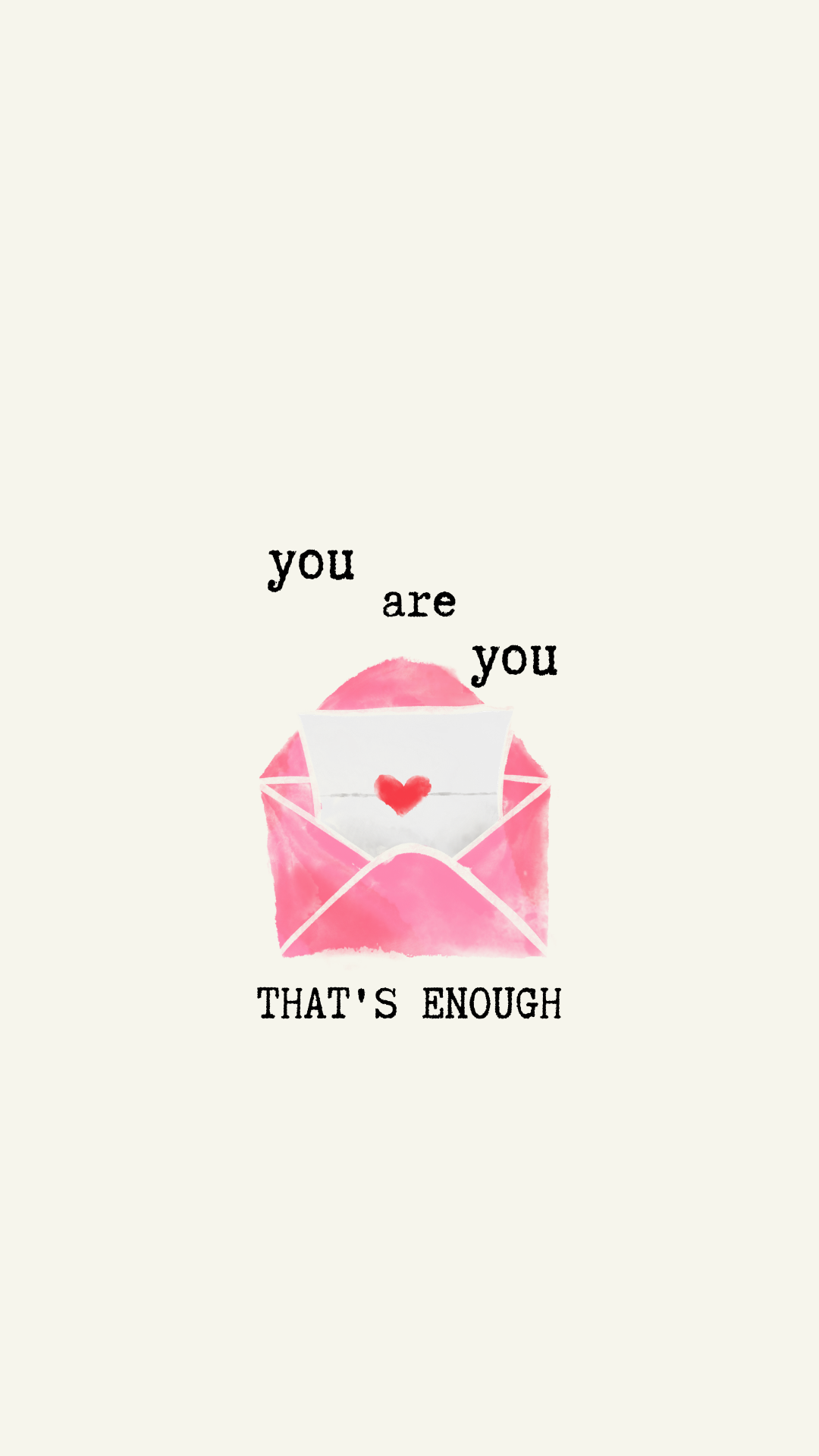 A minimalist graphic with the text 'you are you' above a pink watercolor envelope with a small red heart, and 'THAT'S ENOUGH' below, centered on a warm off-white background.
